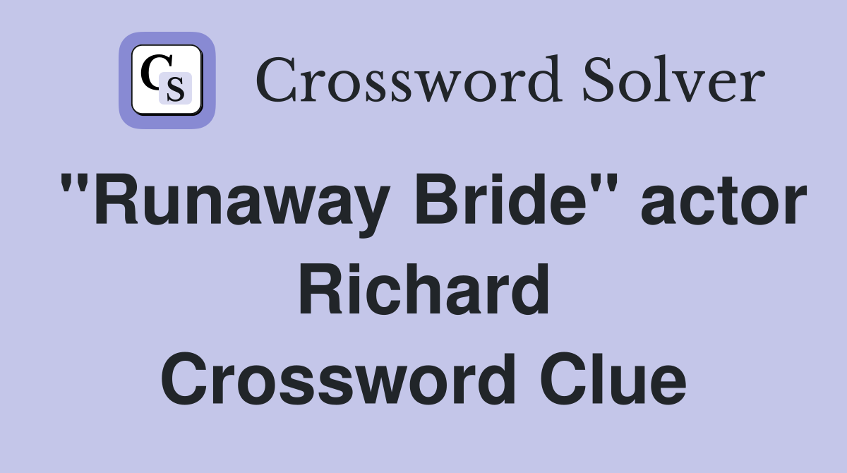"Runaway Bride" actor Richard Crossword Clue