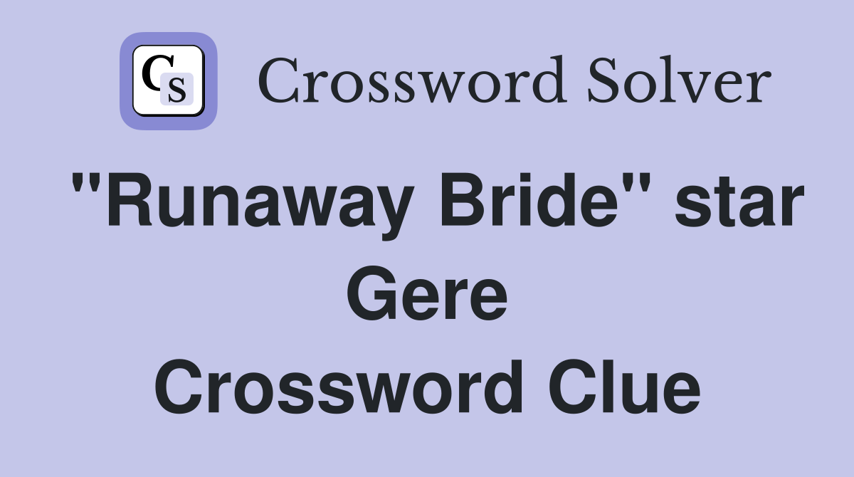 "Runaway Bride" star Gere Crossword Clue