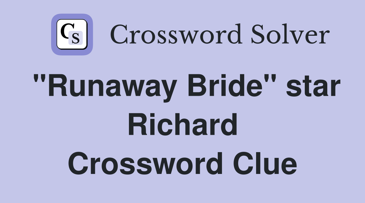 "Runaway Bride" star Richard Crossword Clue