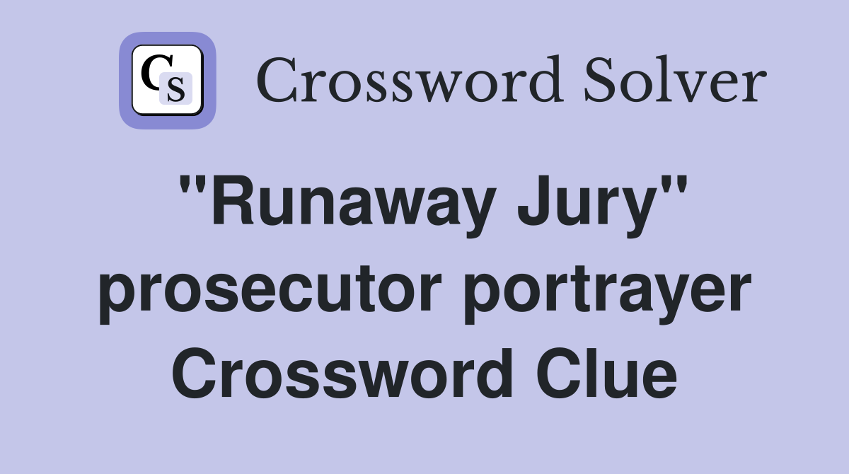 "Runaway Jury" prosecutor portrayer Crossword Clue