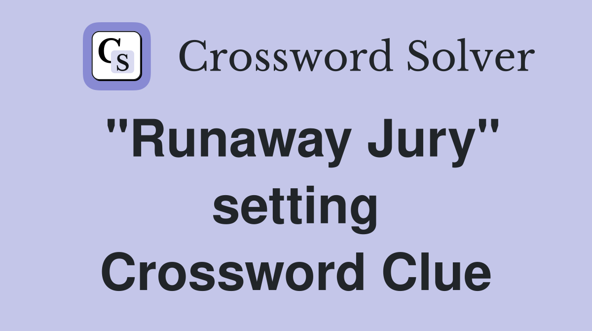 "Runaway Jury" setting Crossword Clue