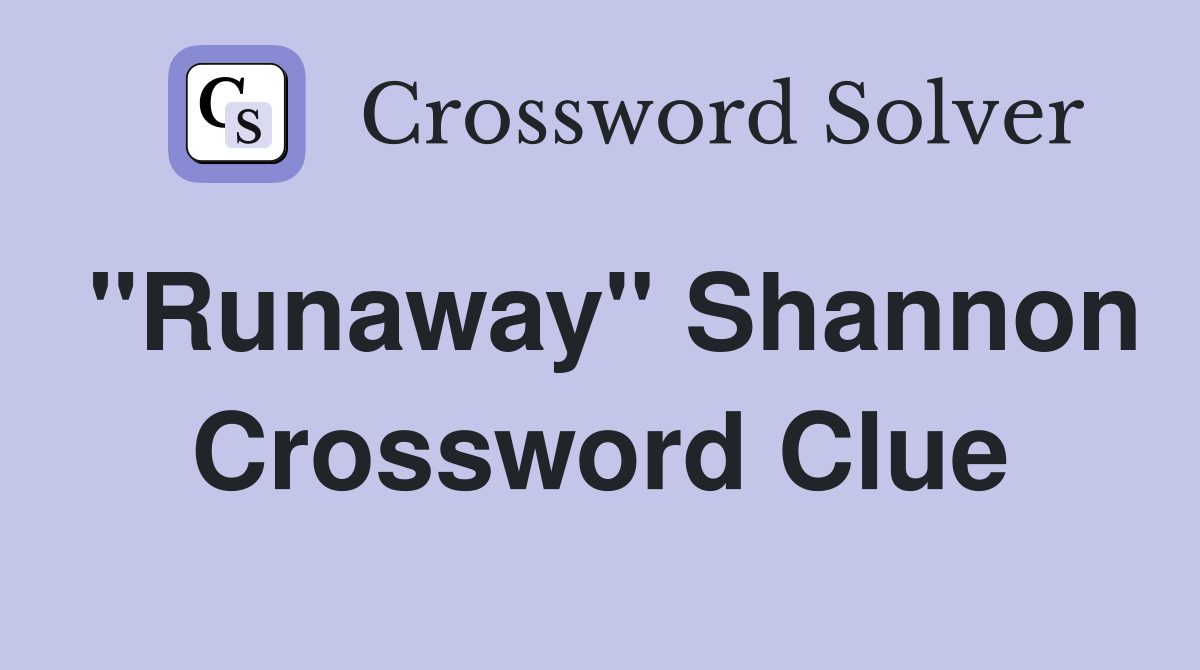 "Runaway" Shannon Crossword Clue