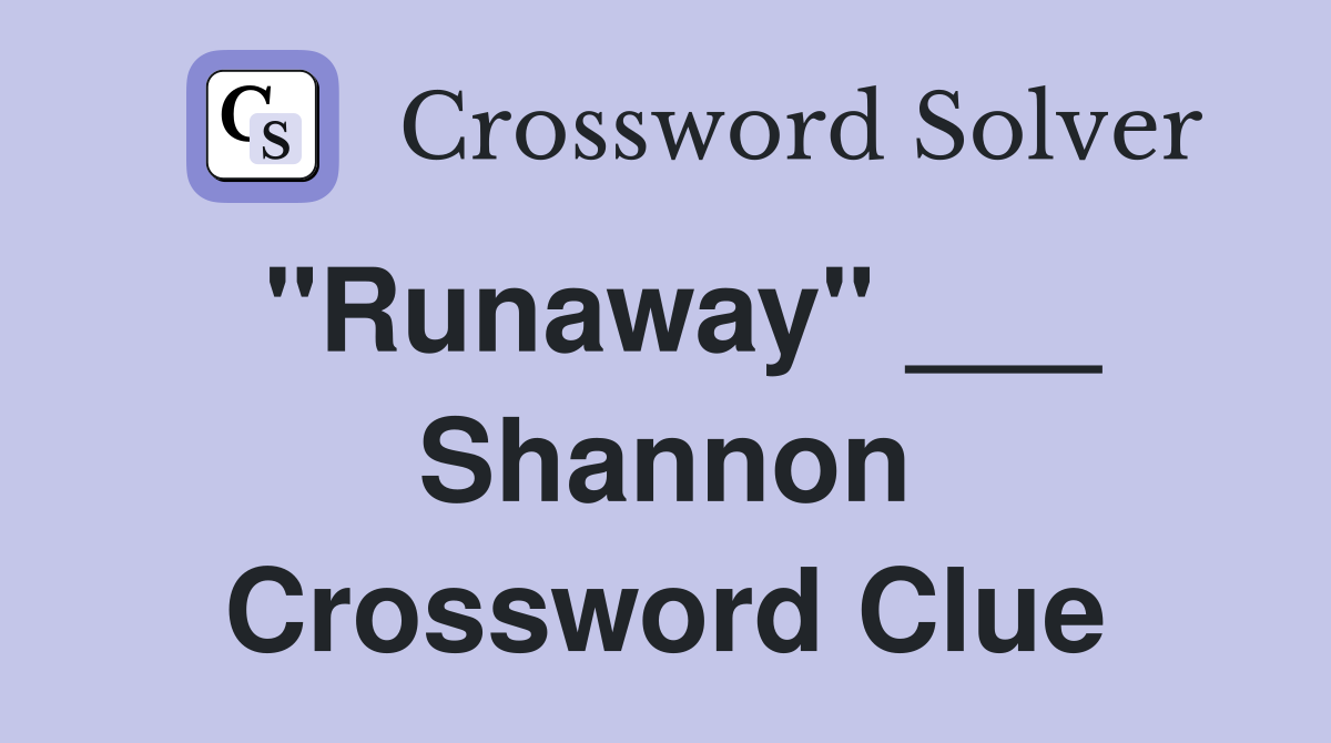 "Runaway" ___ Shannon Crossword Clue