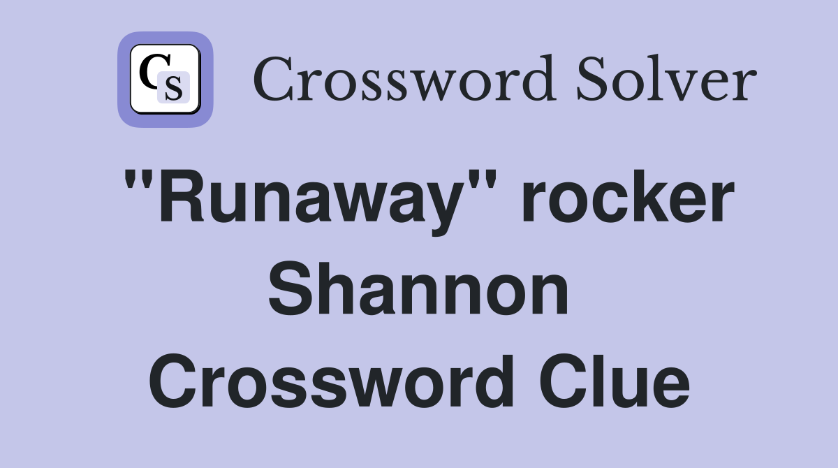 "Runaway" rocker Shannon Crossword Clue