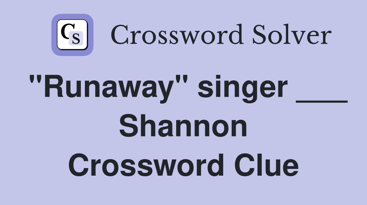 "Runaway" singer ___ Shannon Crossword Clue