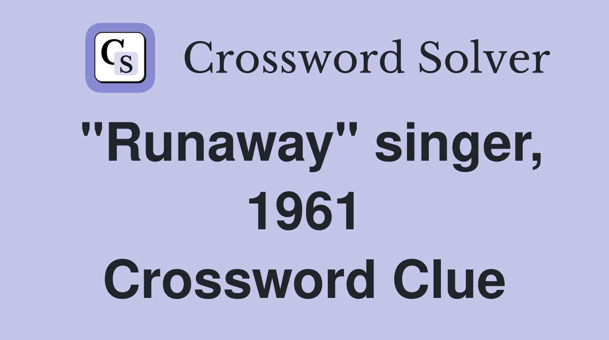 "Runaway" singer, 1961 Crossword Clue
