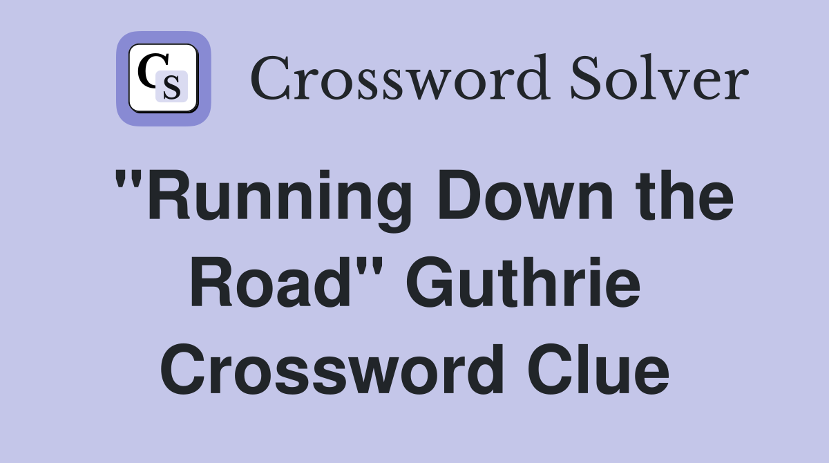 "Running Down the Road" Guthrie Crossword Clue