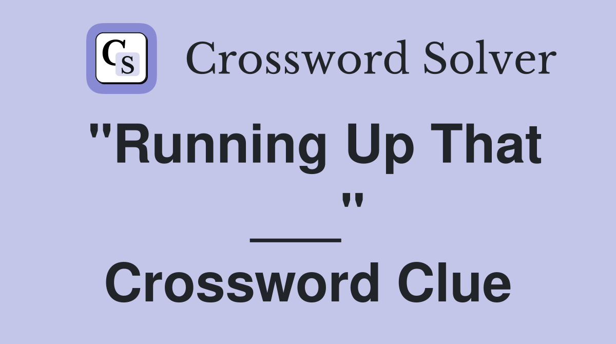 "Running Up That ___" Crossword Clue