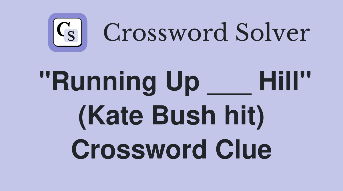 "Running Up ___ Hill" (Kate Bush hit) Crossword Clue