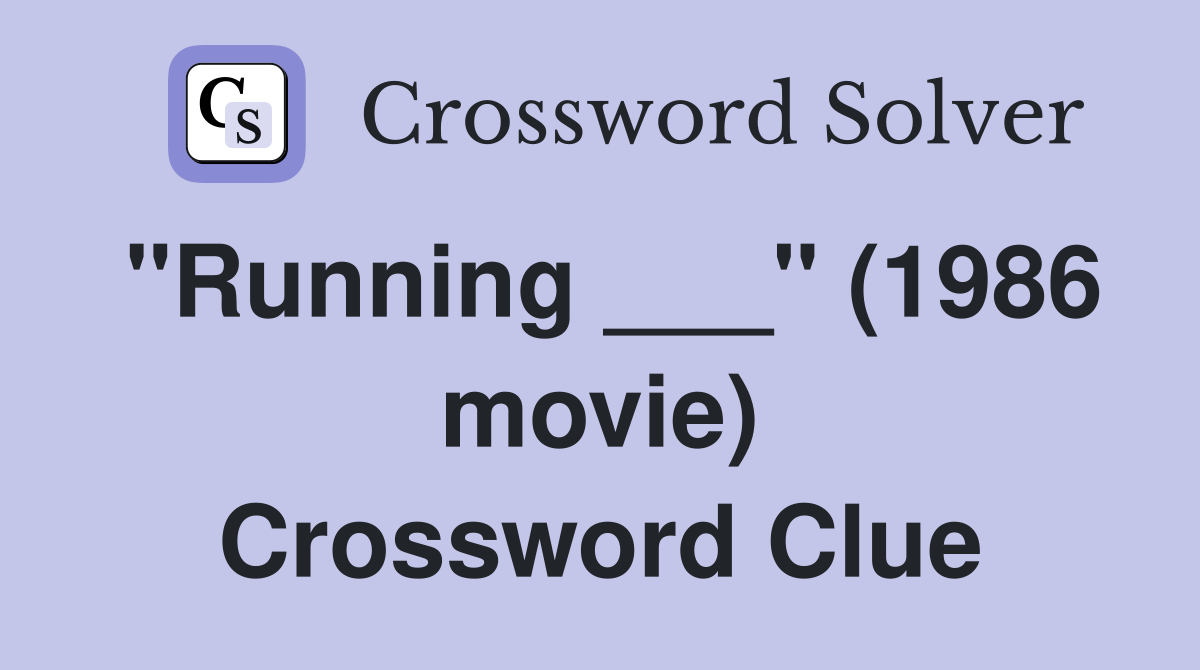 "Running ___" (1986 movie) Crossword Clue