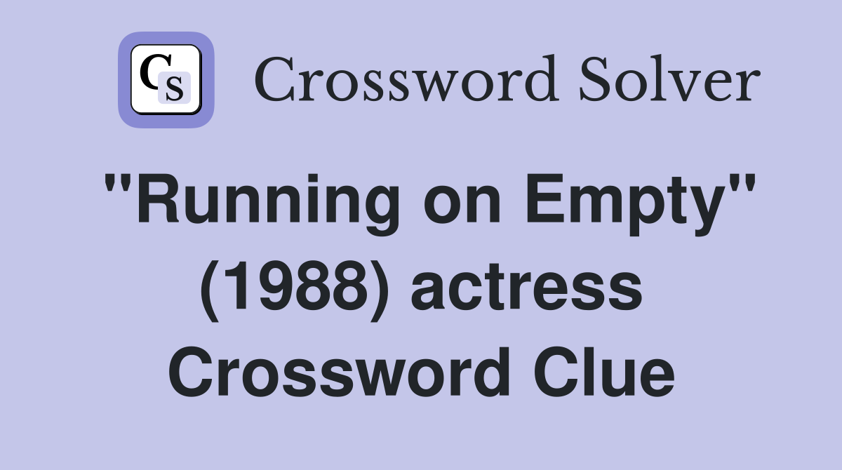 "Running on Empty" (1988) actress Crossword Clue