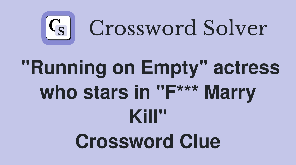 "Running on Empty" actress who stars in "F*** Marry Kill" Crossword Clue