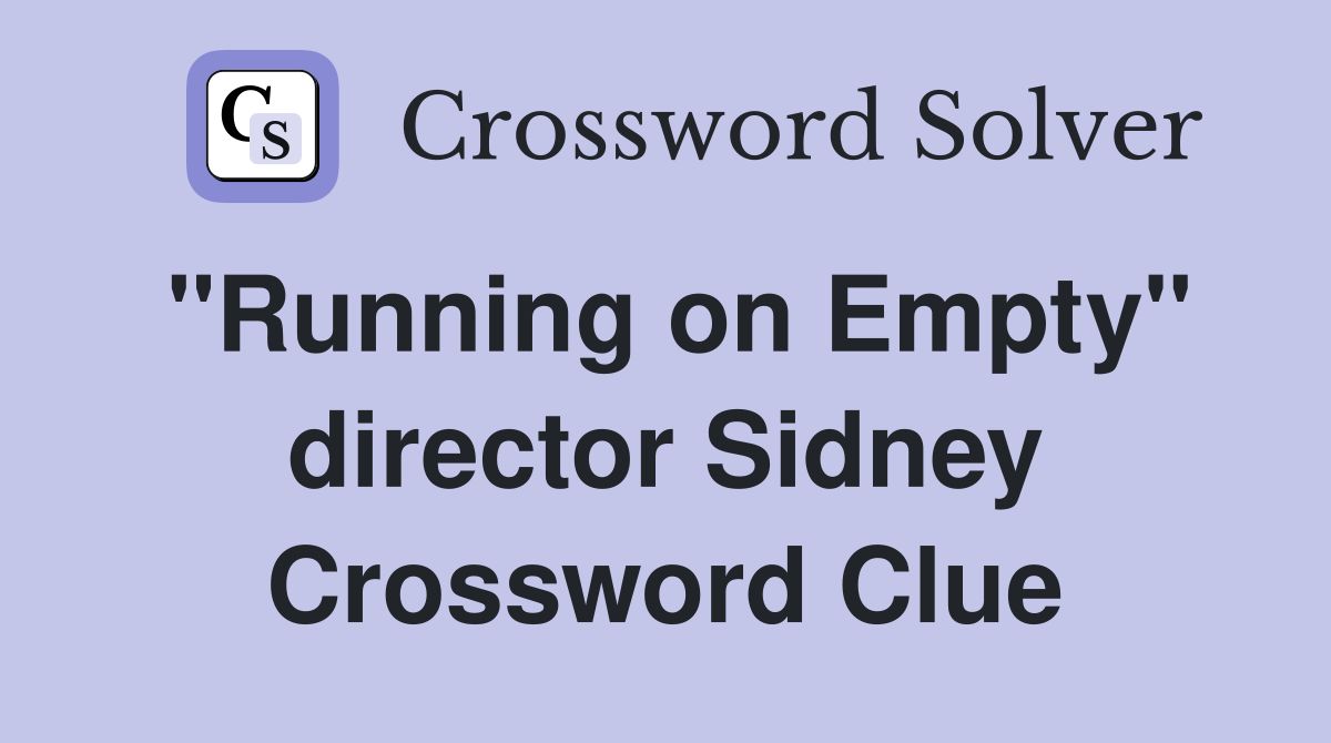 "Running on Empty" director Sidney Crossword Clue