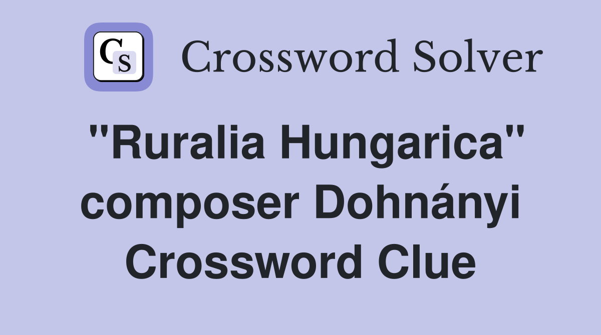 "Ruralia Hungarica" composer Dohnányi Crossword Clue