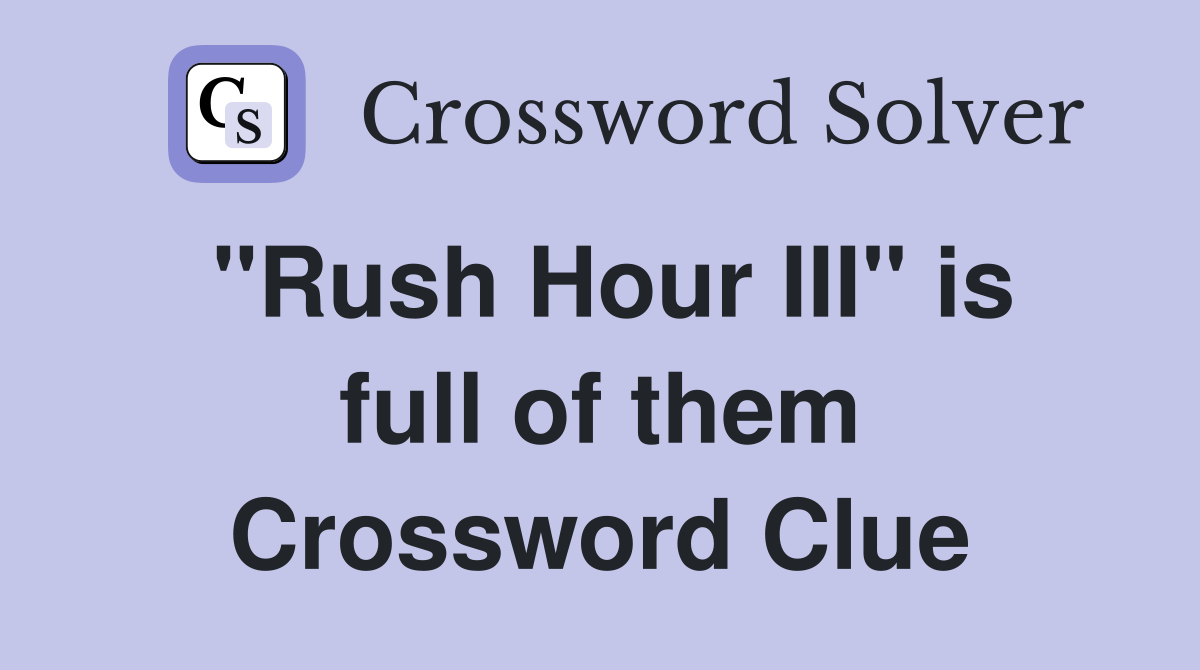 "Rush Hour III" is full of them Crossword Clue