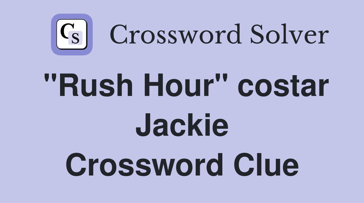 "Rush Hour" costar Jackie Crossword Clue