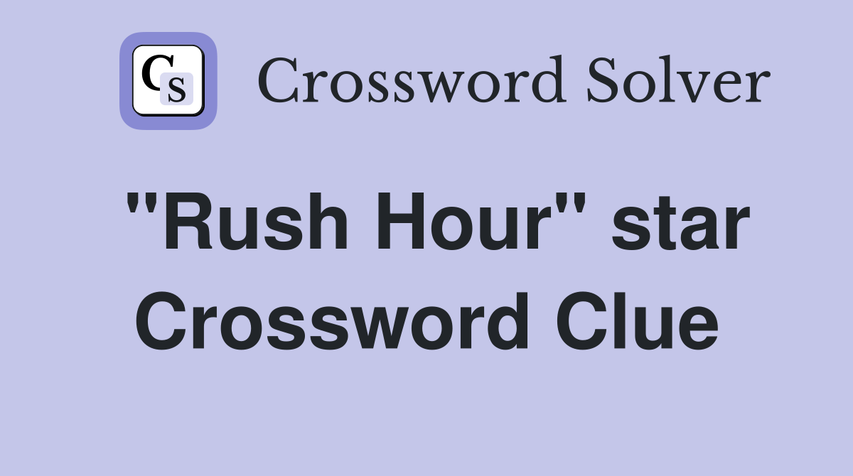 "Rush Hour" star Crossword Clue