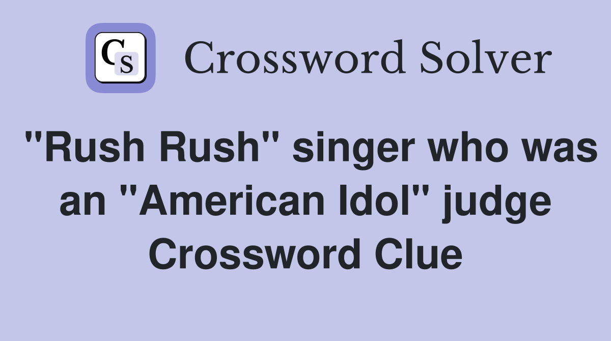 "Rush Rush" singer who was an "American Idol" judge Crossword Clue