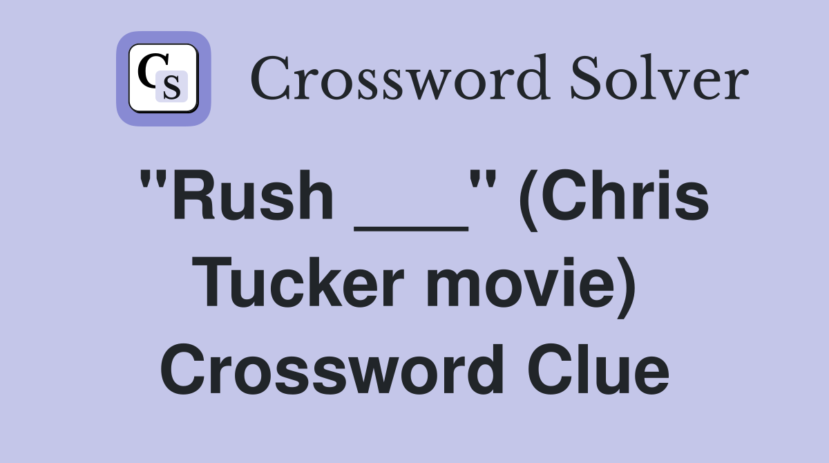 "Rush ___" (Chris Tucker movie) Crossword Clue
