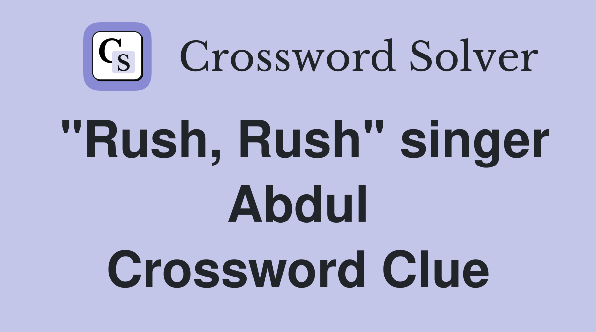 "Rush, Rush" singer Abdul Crossword Clue