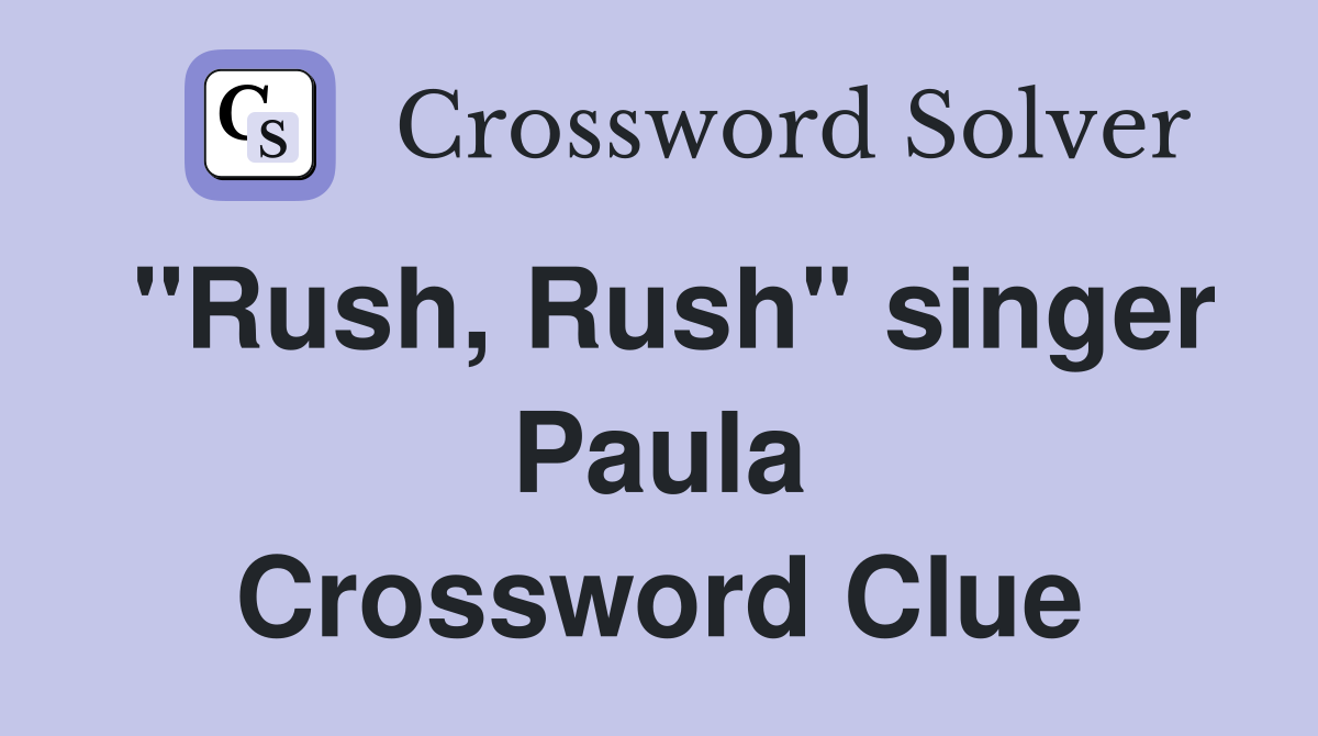 "Rush, Rush" singer Paula Crossword Clue