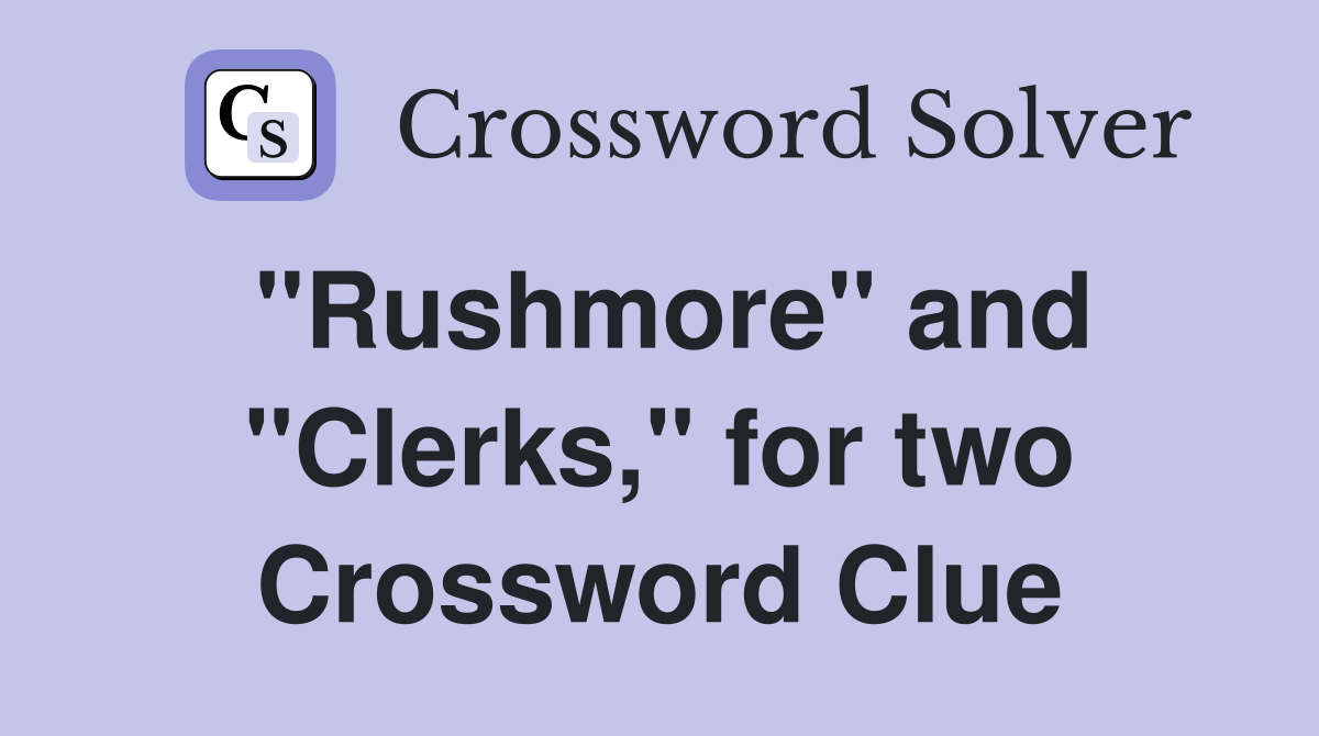 "Rushmore" and "Clerks," for two Crossword Clue