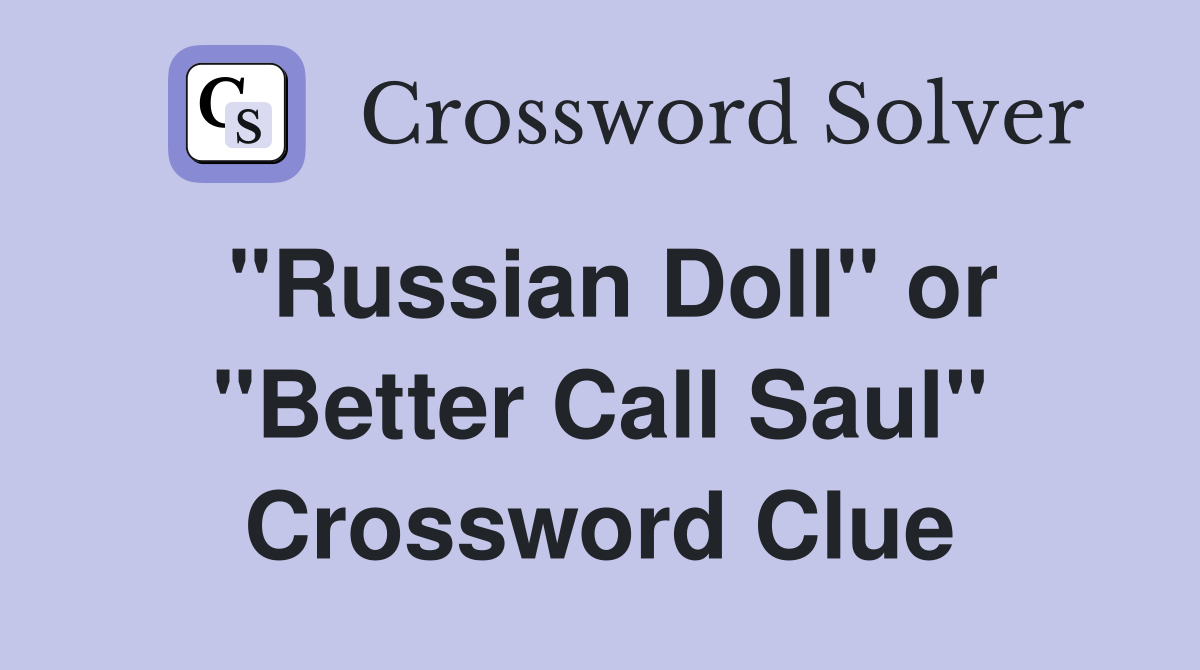 "Russian Doll" or "Better Call Saul" Crossword Clue