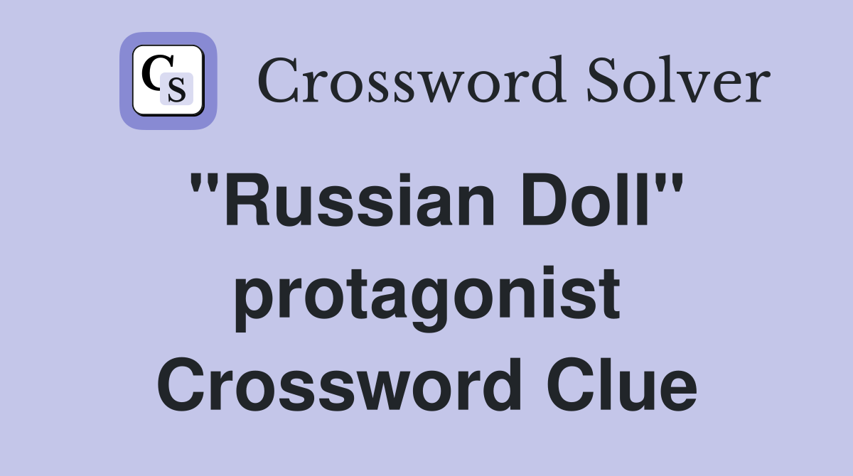 "Russian Doll" protagonist Crossword Clue