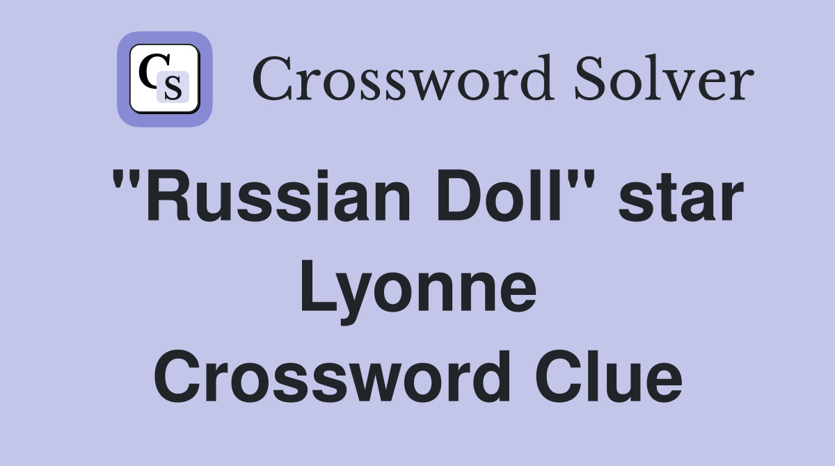 "Russian Doll" star Lyonne Crossword Clue