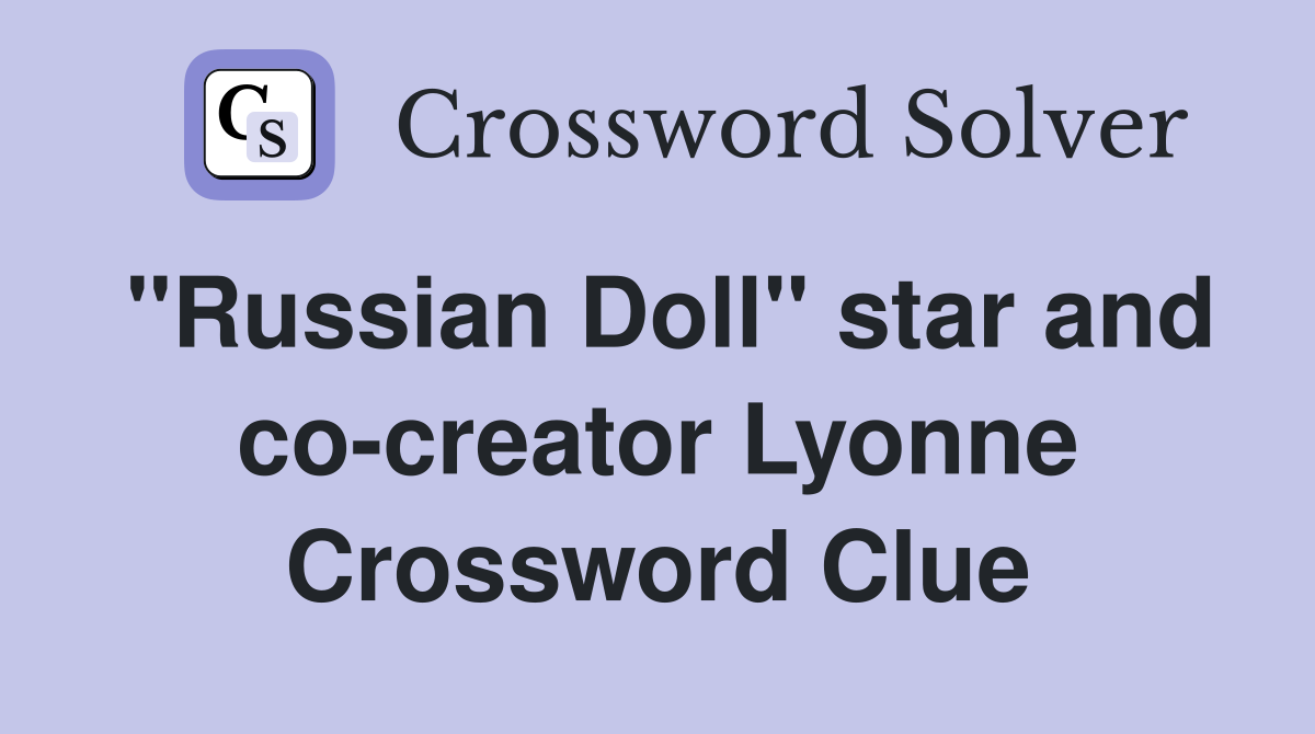 "Russian Doll" star and co-creator Lyonne Crossword Clue