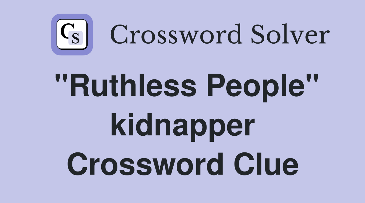 "Ruthless People" kidnapper Crossword Clue