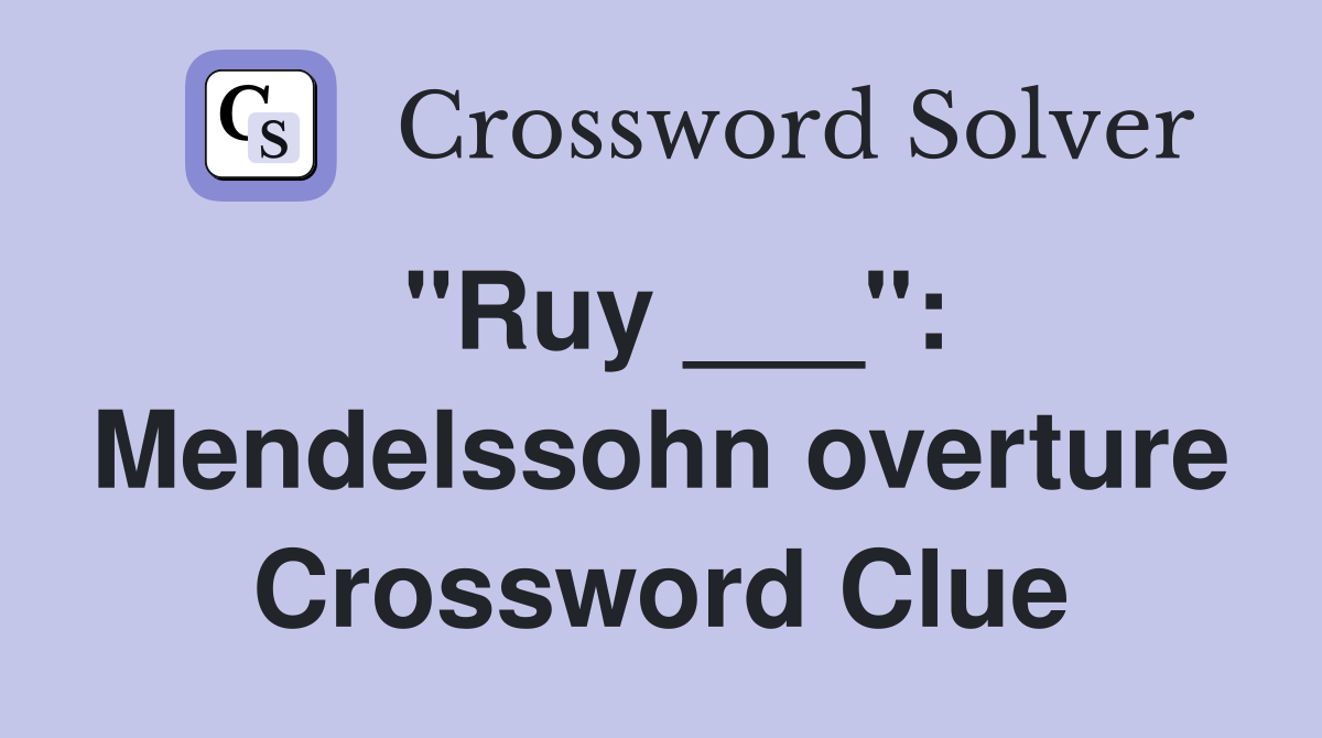 "Ruy ___": Mendelssohn overture Crossword Clue