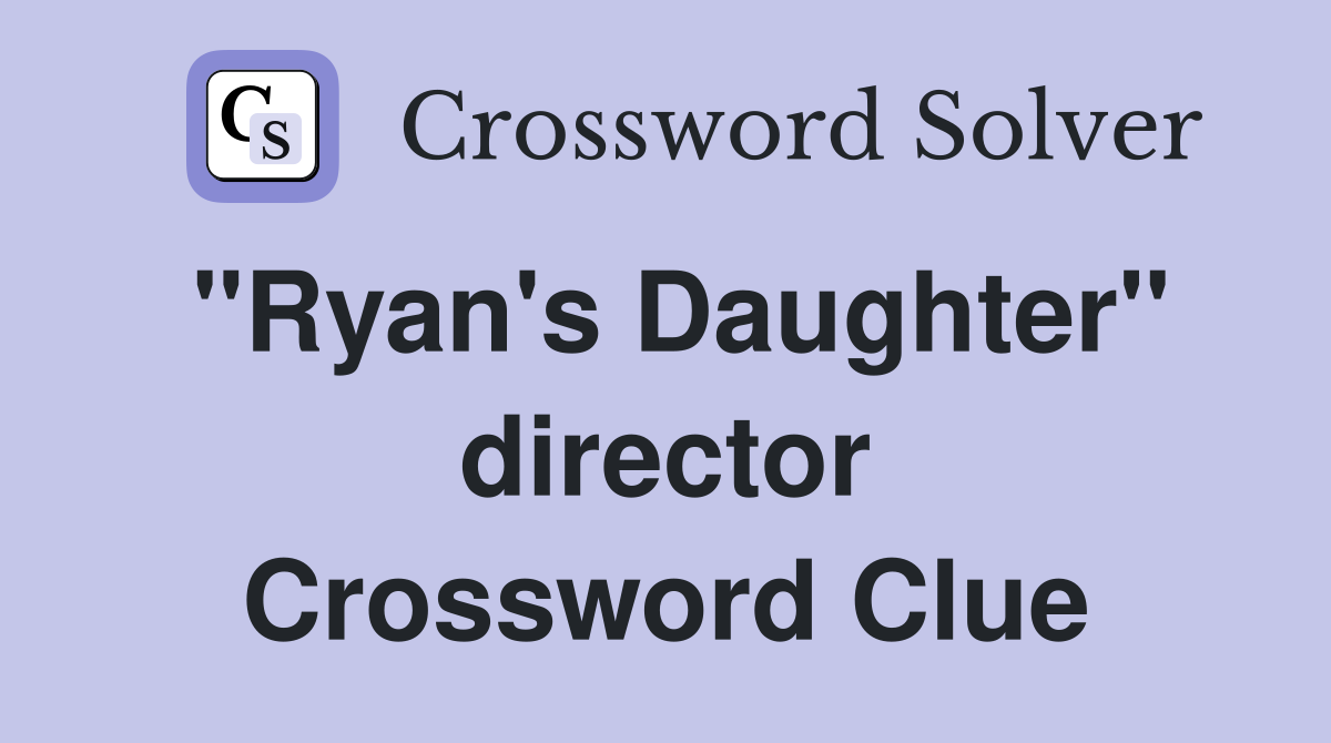 "Ryan's Daughter" director Crossword Clue