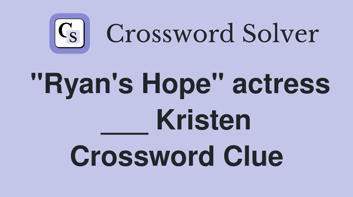"Ryan's Hope" actress ___ Kristen Crossword Clue