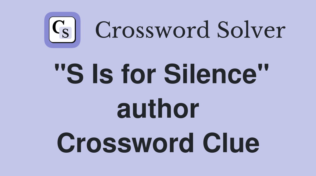 "S Is for Silence" author Crossword Clue