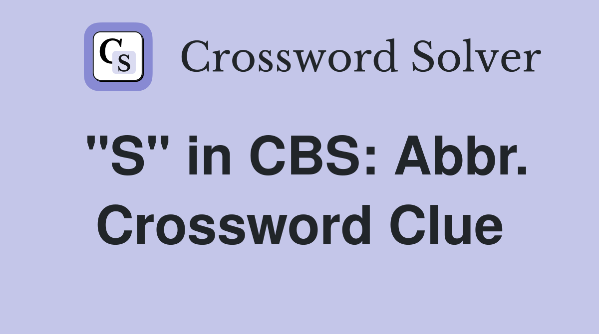 "S" in CBS: Abbr. Crossword Clue