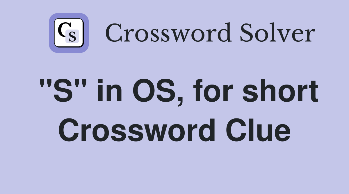 "S" in OS, for short Crossword Clue