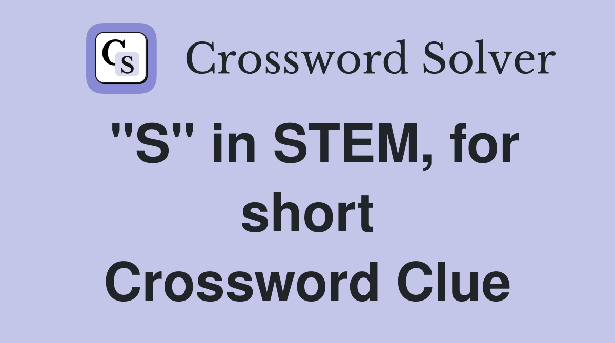 "S" in STEM, for short Crossword Clue
