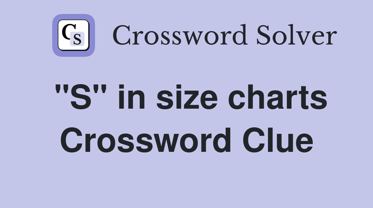 "S" in size charts Crossword Clue