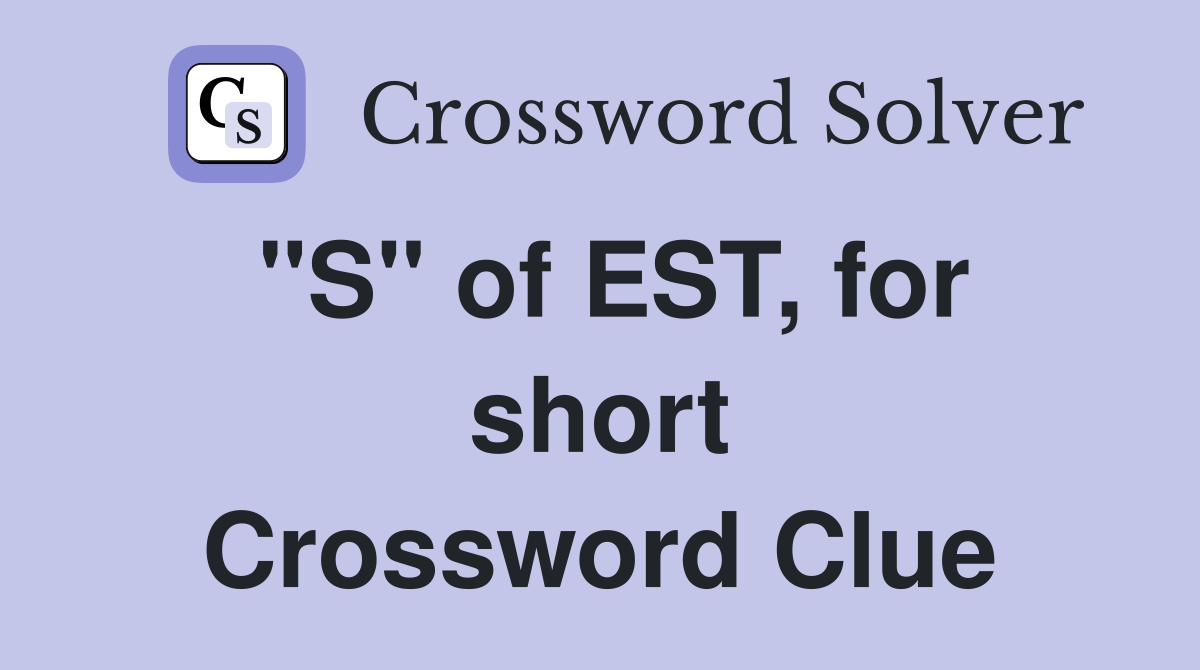 "S" of EST, for short Crossword Clue