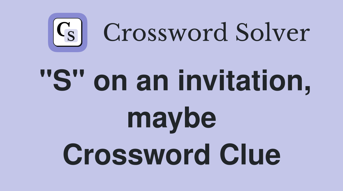 "S" on an invitation, maybe Crossword Clue