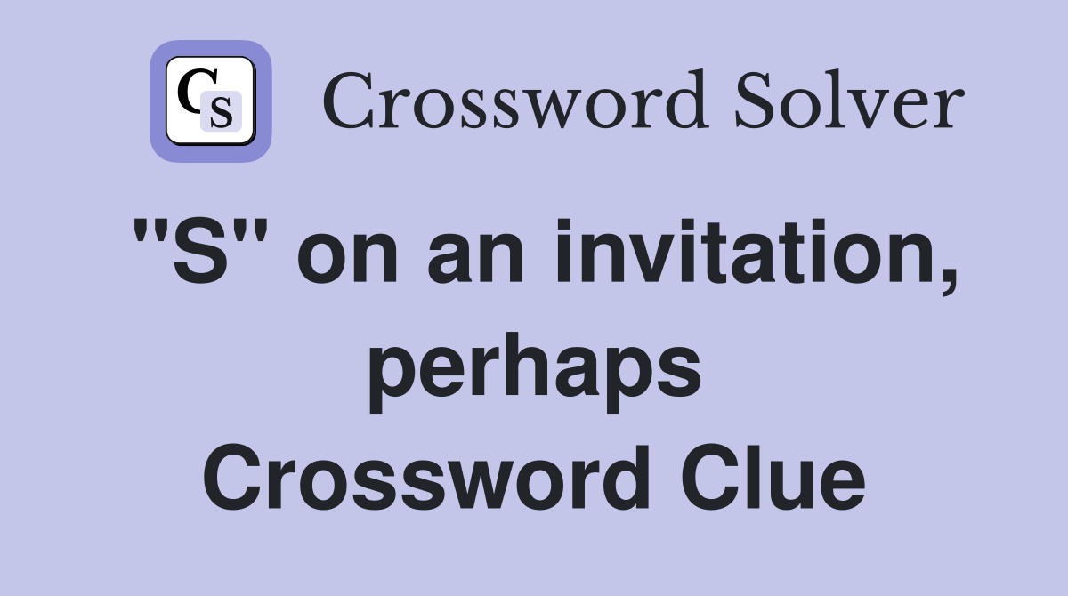 "S" on an invitation, perhaps Crossword Clue