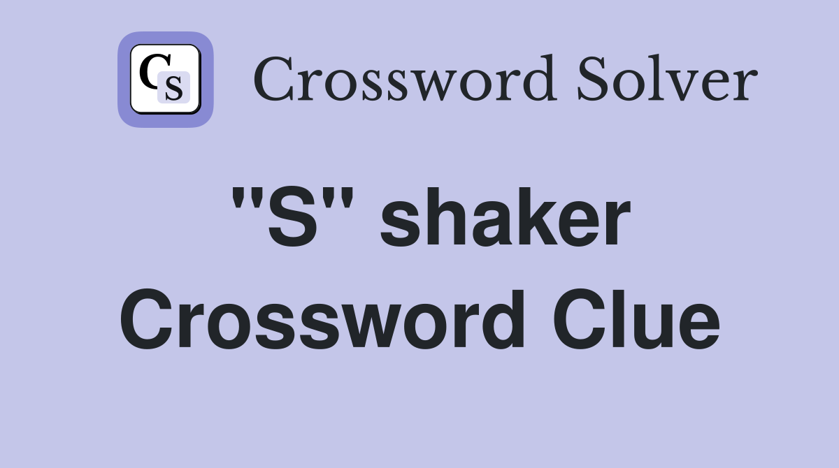 "S" shaker Crossword Clue