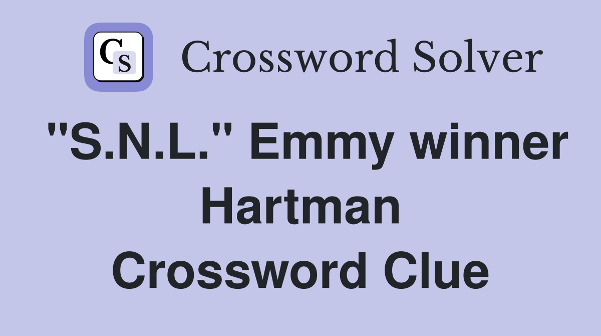 "S.N.L." Emmy winner Hartman Crossword Clue