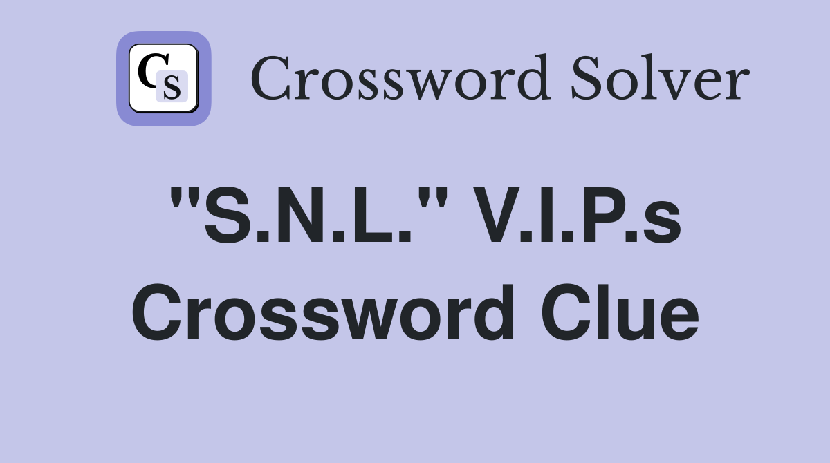 "S.N.L." V.I.P.s Crossword Clue