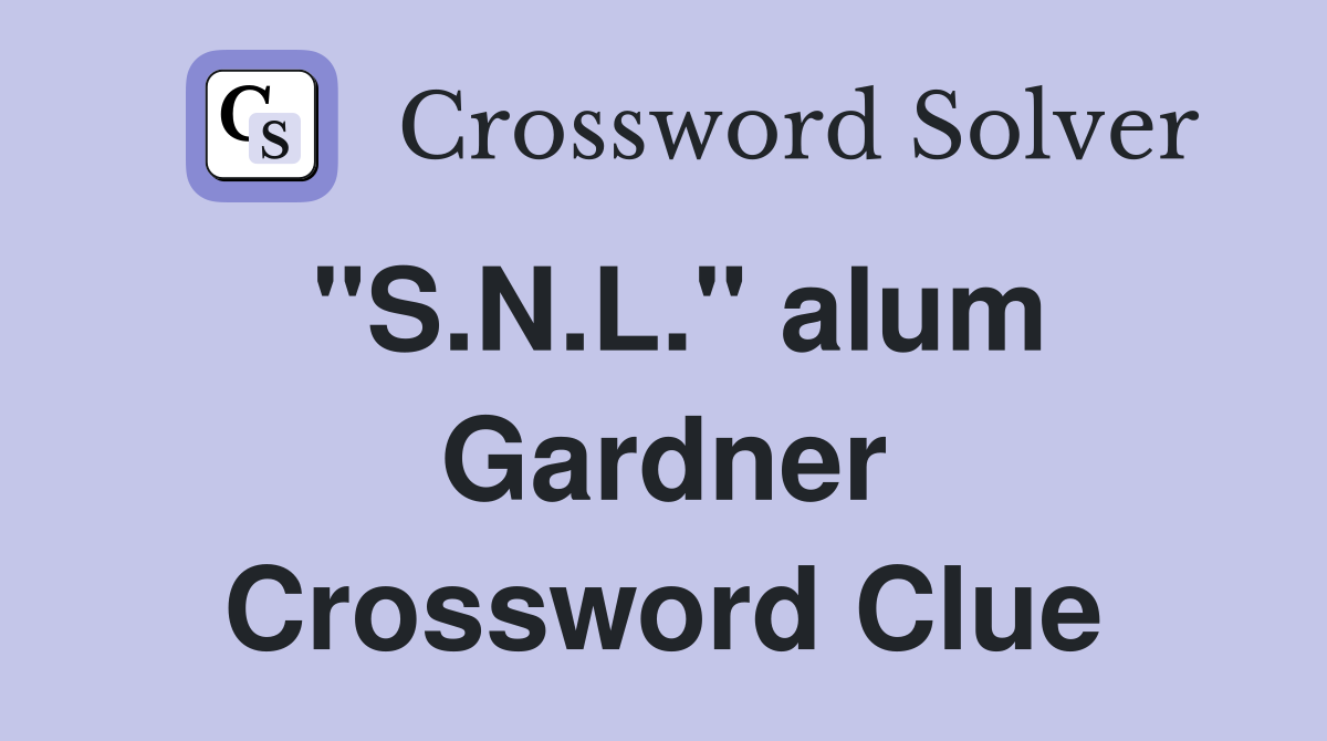 "S.N.L." alum Gardner Crossword Clue