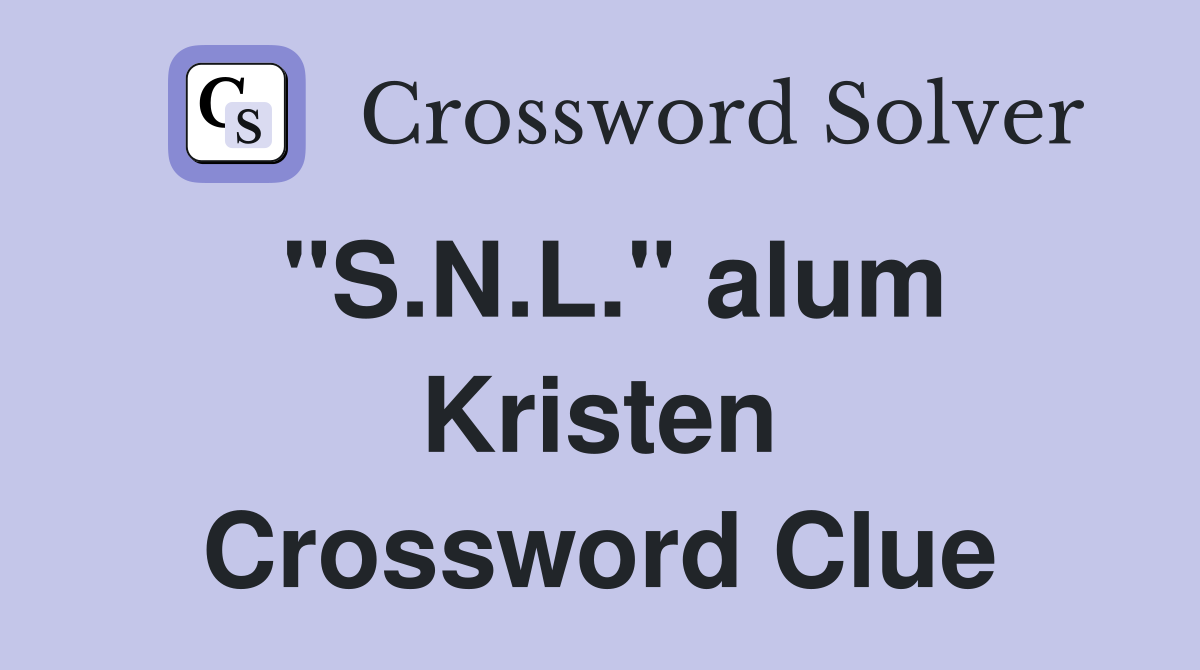 "S.N.L." alum Kristen Crossword Clue