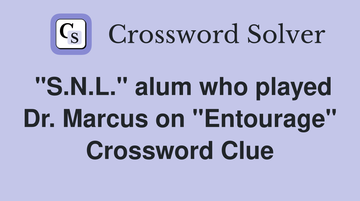 "S.N.L." alum who played Dr. Marcus on "Entourage" Crossword Clue