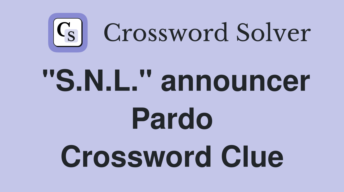 "S.N.L." announcer Pardo Crossword Clue