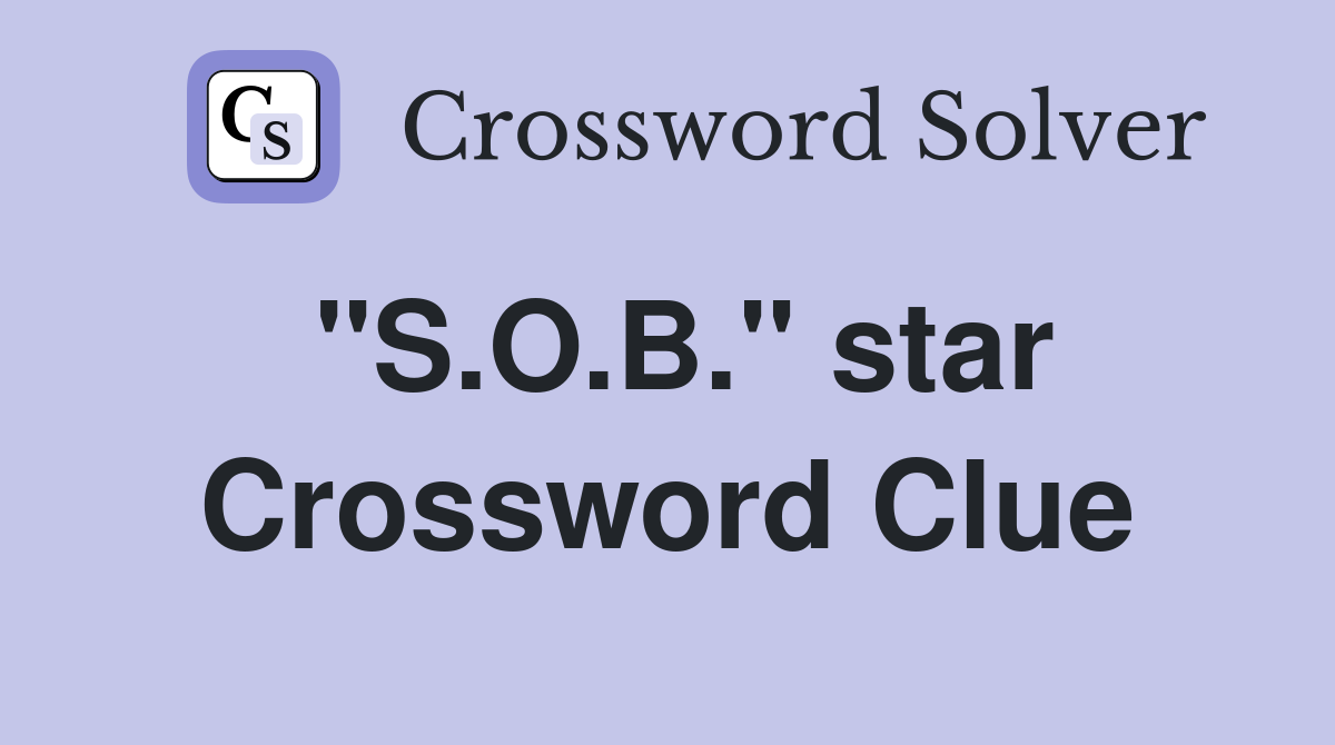 "S.O.B." star Crossword Clue